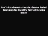 PDF Download How To Make Brownies: Chocolate Brownie Recipe! Easy Simple And Straight To The
