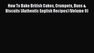 PDF Download How To Bake British Cakes Crumpets Buns & Biscuits (Authentic English Recipes)