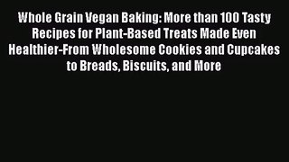 PDF Download Whole Grain Vegan Baking: More than 100 Tasty Recipes for Plant-Based Treats Made