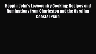 PDF Download Hoppin' John's Lowcountry Cooking: Recipes and Ruminations from Charleston and