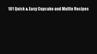 PDF Download 101 Quick & Easy Cupcake and Muffin Recipes Download Online