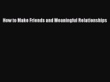 How to Make Friends and Meaningful Relationships [PDF] Full Ebook