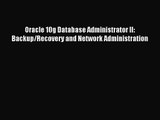 [PDF Download] Oracle 10g Database Administrator II: Backup/Recovery and Network Administration