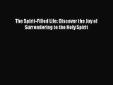 The Spirit-Filled Life: Discover the Joy of Surrendering to the Holy Spirit [Download] Online
