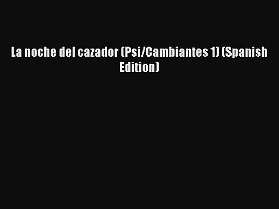 [PDF Download] La noche del cazador (Psi/Cambiantes 1) (Spanish Edition) [Read] Online