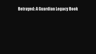 Betrayed: A Guardian Legacy Book [PDF] Full Ebook