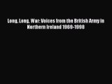 Long Long War: Voices from the British Army in Northern Ireland 1969-1998 [Read] Online