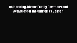 Celebrating Advent: Family Devotions and Activities for the Christmas Season [Read] Full Ebook