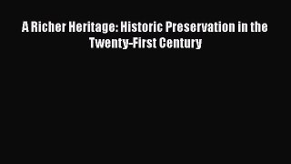 PDF Download A Richer Heritage: Historic Preservation in the Twenty-First Century Download
