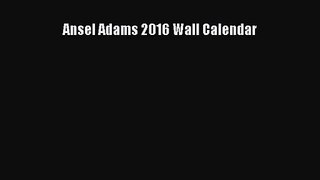 [PDF Download] Ansel Adams 2016 Wall Calendar [Download] Full Ebook