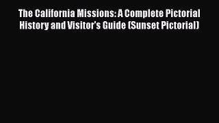 PDF Download The California Missions: A Complete Pictorial History and Visitor's Guide (Sunset