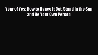 [PDF Download] Year of Yes: How to Dance It Out Stand In the Sun and Be Your Own Person [PDF]