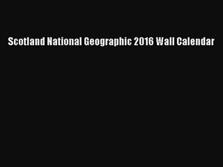 [PDF Download] Scotland National Geographic 2016 Wall Calendar [Read] Online