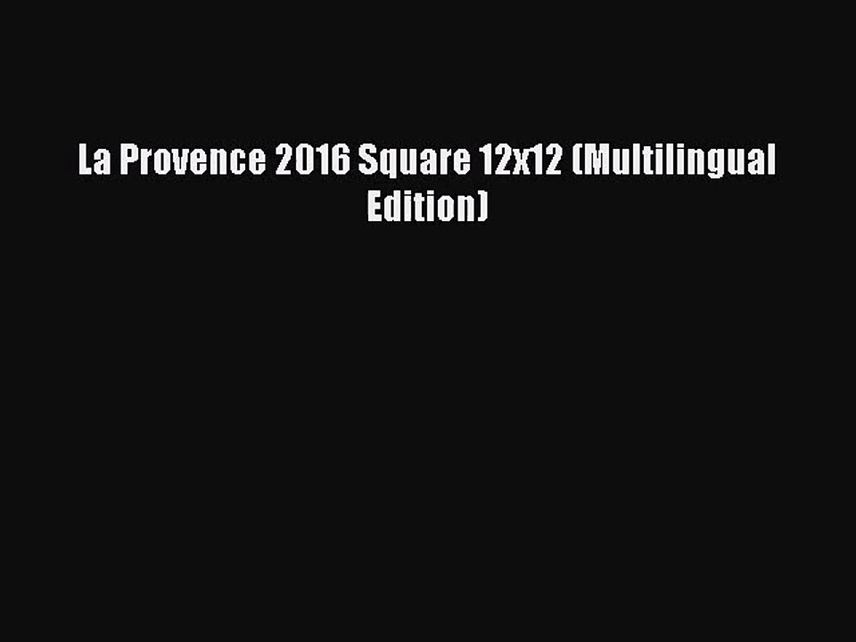 [PDF Download] La Provence 2016 Square 12x12 (Multilingual Edition) [PDF] Online