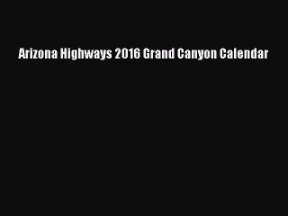 [PDF Download] Arizona Highways 2016 Grand Canyon Calendar [Read] Full Ebook
