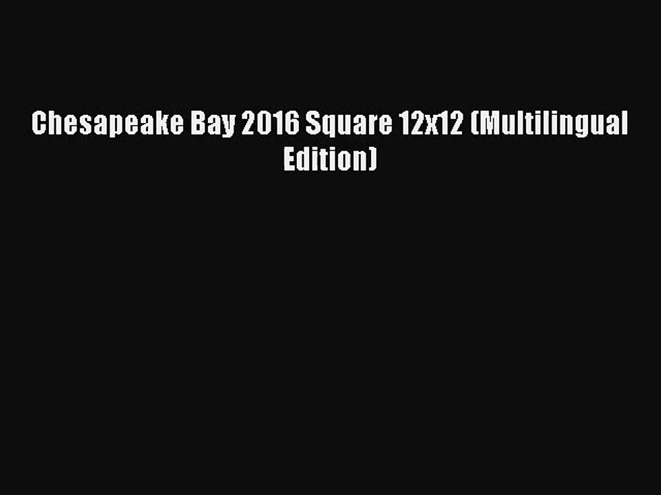 [PDF Download] Chesapeake Bay 2016 Square 12x12 (Multilingual Edition) [Read] Online