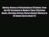 History: History of Christianity in 50 Events: From the Old Testament to Modern Times (Christian