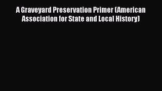 PDF Download A Graveyard Preservation Primer (American Association for State and Local History)