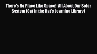 [PDF Download] There's No Place Like Space!: All About Our Solar System (Cat in the Hat's Learning