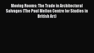 PDF Download Moving Rooms: The Trade in Architectural Salvages (The Paul Mellon Centre for