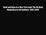 Faith and Hope in a War-Torn Land: The US Army Chaplaincy in the Balkans 1995-2005 [PDF] Online