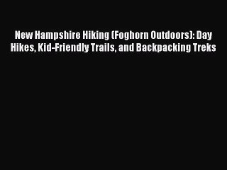 New Hampshire Hiking (Foghorn Outdoors): Day Hikes Kid-Friendly Trails and Backpacking Treks