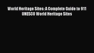 PDF Download World Heritage Sites: A Complete Guide to 911 UNESCO World Heritage Sites PDF