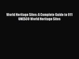 PDF Download World Heritage Sites: A Complete Guide to 911 UNESCO World Heritage Sites PDF