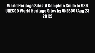 PDF Download World Heritage Sites: A Complete Guide to 936 UNESCO World Heritage Sites by UNESCO