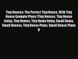 PDF Download Tiny Houses: The Perfect Tiny House With Tiny House Example Plans (Tiny Houses