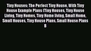PDF Download Tiny Houses: The Perfect Tiny House With Tiny House Example Plans (Tiny Houses