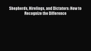 Shepherds Hirelings and Dictators: How to Recognize the Difference [Download] Full Ebook