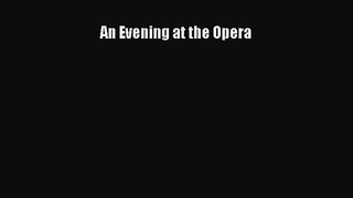 PDF Download An Evening at the Opera Download Full Ebook