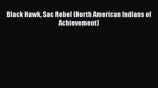 [PDF Download] Black Hawk Sac Rebel (North American Indians of Achievement) [PDF] Online