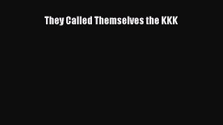 [PDF Download] They Called Themselves the KKK [Download] Full Ebook