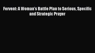 [PDF Download] Fervent: A Woman's Battle Plan to Serious Specific and Strategic Prayer [Download]