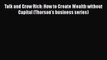 [PDF Download] Talk and Grow Rich: How to Create Wealth without Capital (Thorson's business