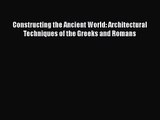 PDF Download Constructing the Ancient World: Architectural Techniques of the Greeks and Romans