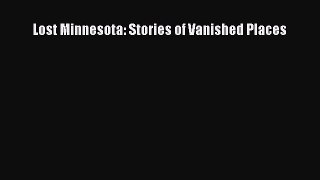 PDF Download Lost Minnesota: Stories of Vanished Places PDF Full Ebook
