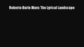 PDF Download Roberto Burle Marx: The Lyrical Landscape Download Online