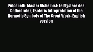 PDF Download Fulcanelli: Master Alchemist: Le Mystere des Cathedrales Esoteric Intrepretation