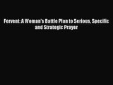 [PDF Download] Fervent: A Woman's Battle Plan to Serious Specific and Strategic Prayer [PDF]