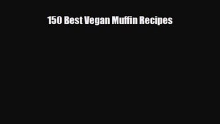 PDF Download 150 Best Vegan Muffin Recipes Read Online