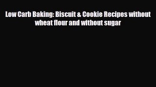 PDF Download Low Carb Baking: Biscuit & Cookie Recipes without wheat flour and without sugar