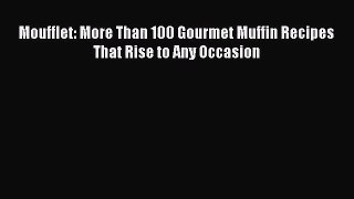 PDF Download Moufflet: More Than 100 Gourmet Muffin Recipes That Rise to Any Occasion PDF Full