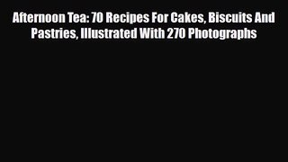 PDF Download Afternoon Tea: 70 Recipes For Cakes Biscuits And Pastries Illustrated With 270