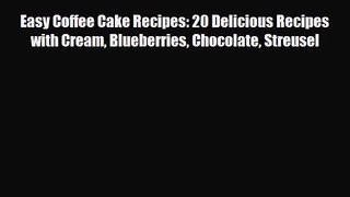 PDF Download Easy Coffee Cake Recipes: 20 Delicious Recipes with Cream Blueberries Chocolate