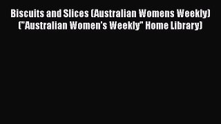 PDF Download Biscuits and Slices (Australian Womens Weekly) (Australian Women's Weekly Home