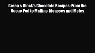 PDF Download Green & Black's Chocolate Recipes: From the Cacao Pod to Muffins Mousses and Moles