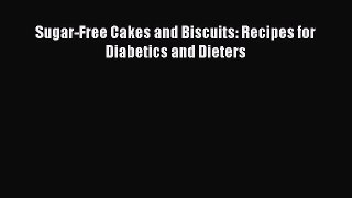 PDF Download Sugar-Free Cakes and Biscuits: Recipes for Diabetics and Dieters PDF Online